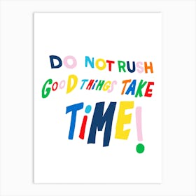 Do Not Rush, Good Things Take Time Art Print