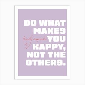 Do What Makes You Happy Art Print