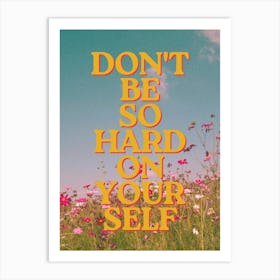 Dont Be So Hard On Yourself Art Print