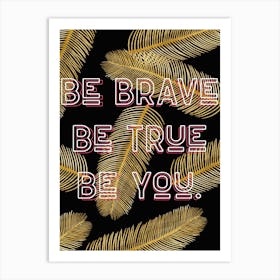 Be Brave Be True Be You Vintage Quote Typography Art Print