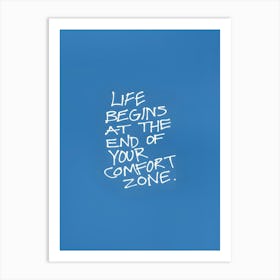 Life Begins At The End Of Your Comfort Zone Art Print