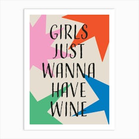 Girls Just Wanna Have Wine 1 Art Print