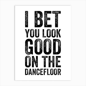 I Bet You Look Good On The Dancefloor Music Print Art Print