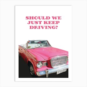 Should we just keep driving? 2 Art Print