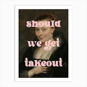 Should We Get Takeout Art Print