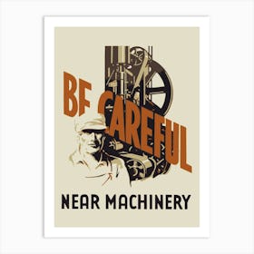 Be Careful Near Machinery Art Print