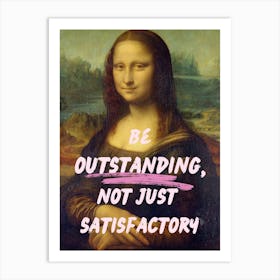 Be Outstanding, Not Just Satisfaction Factory Art Print