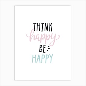 Think Happy Be Happy Art Print
