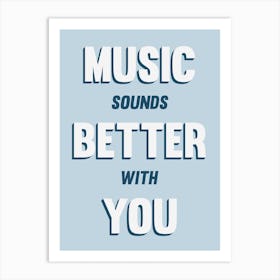 Blue Typographic Music Sounds Better With You Art Print