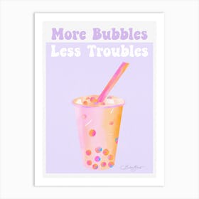 Bubble Tea - More bubbles less troubles Art Print