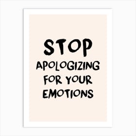 Stop Apologizing For Your Emotions Art Print