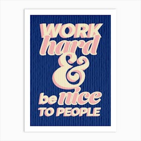 Work Hard Be Nice To People, Blue Art Print