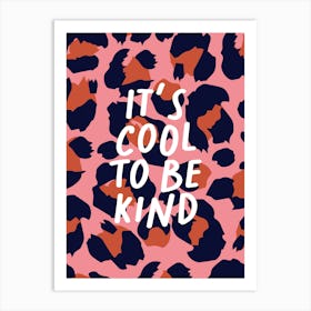 It's Cool To Be Kind Leopard Print 1 Art Print