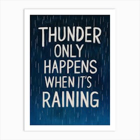 Thunder Only Happens When It'S Raining 6 Art Print