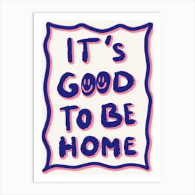 It's Good to be Home Art Print