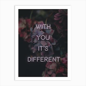 With You Its Different Art Print