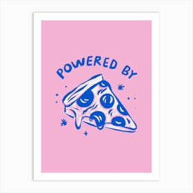 Powered By Pizza    Art Print