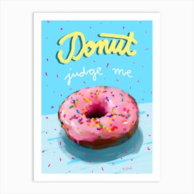 Donut Judge Me Art Print