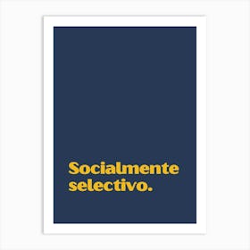 Socialmente Selectivo funny quote minimalist poster Art Print