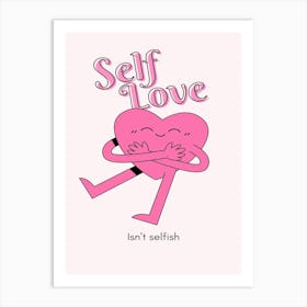 Self Love I Can'T Selfish Art Print