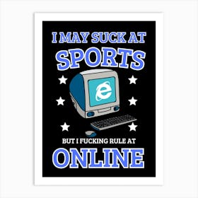 May Suck At Sports But I Fucking Rule At Online Art Print