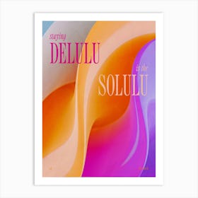 Staying delulu is the solulu Art Print