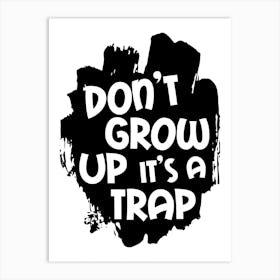 Don't Grow Up It's A Trap Black Art Print