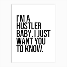 I'm a hustler baby I just want you to know quote, motivating, inspiring, hustle, grind, sassy, empowering, vibes, success, mindset, quotes, saying, phrase, minimal, typography Póster