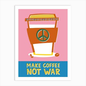 Coffee Not War Art Print