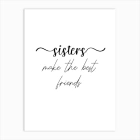 Sisters Make The Best Friends Art Print