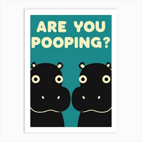 Are You Pooping? 33 Art Print