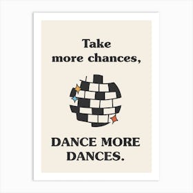 Take More Chances, Dance More Dances   Disco Ball Art Print