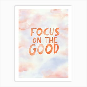 Focus On The Good 1 Art Print