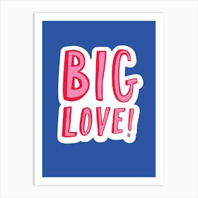 Big Love Art Print