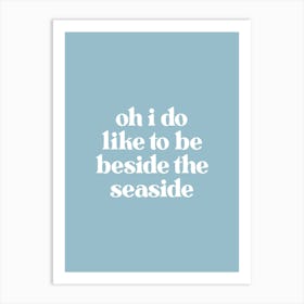 I Do Like To Be Beside the Seaside - Light Blue Art Print