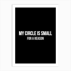 My circle is small for a reason - funny inspiration motivation Art Print