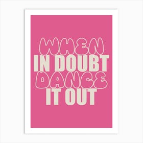 When In Doubt Dance It Out 1 Art Print