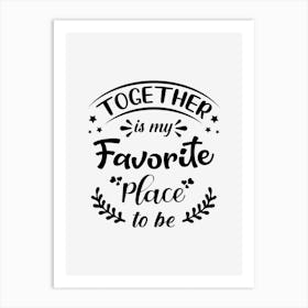 Together Is My Favorite Place Art Print