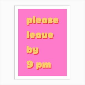 Please Leave By 9pm Art Print