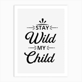 Stay Wild My Child Art Print