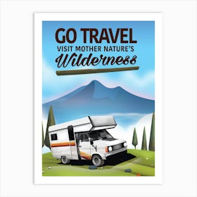 Go Travel - Visit Mother Nature's Wilderness Art Print