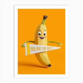 Banana You Are The Best Art Print