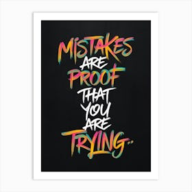 Mistakes Are Proof That You Are Trying 1 Art Print