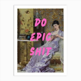 Do Epic Shit Art Print