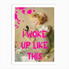 I Woke Up Like This 3 Art Print