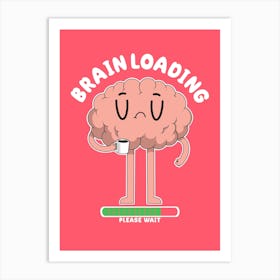 Brain Loading Art Print