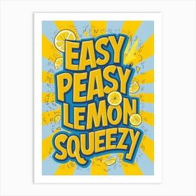 Easy Peasy Lemon Squeezy 2 Art Print