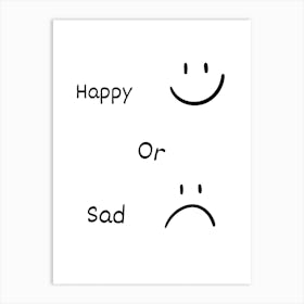 Happy Or Sad Art Print