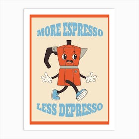 More Espresso Less Depresso Art Print