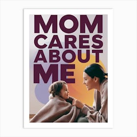 Mom Cares About Me Art Print